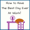 How to Have the Best Day Ever At Work! - Verhanika Willhelm of Willhelm Consulting