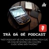 Trà đá đê Podcast