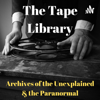 The Tape Library - Archive of the Paranormal & the Unexplained - The Tape Library