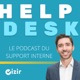 Helpdesk : le podcast du support interne