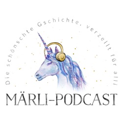 Märli-Podcast: Geschichten für grosse und kleine Märchen-Fans und alle, die es werden wollen