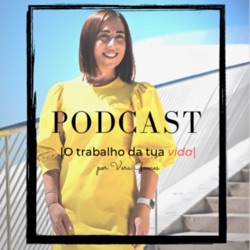 Viver do que se ama fazer, c/ Mafalda Almeida - |O TRABALHO DA TUA VIDA PODCAST #8