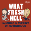 What Fresh Hell: Laughing in the Face of Motherhood - Margaret Ables and Amy Wilson