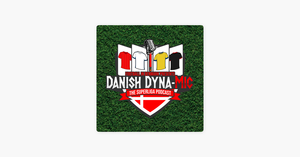 Danish Dyna-Mic: The Superliga Podcast on Apple Podcasts
