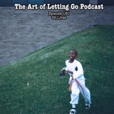 The Art of Letting Go EP 180 (35 Lives)