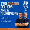 Two Amazon Sellers and a Microphone - Dustin Kane and Kris Gramlich