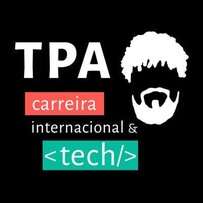 TPA Podcast: Carreira Internacional & Tech TPA Podcast: Carreira Internacional & Tech