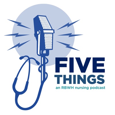 5 Things Nursing Podcast by RBWH:Jesse Spurr & Liz Crowe