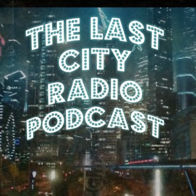 The Last City Radio Podcast