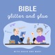 Bible, Glitter and Glue