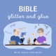 Bible, Glitter and Glue