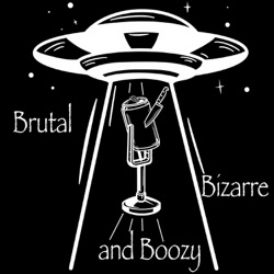 Brutal, bizarre, and boozy podcast