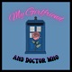 My Girlfriend and DOCTOR WHO