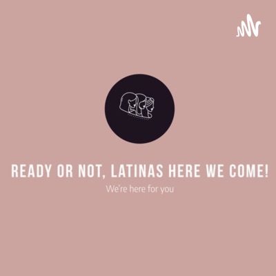 Ready or Not Latinas Podcast