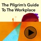 The Pilgrim's Guide to the Workplace