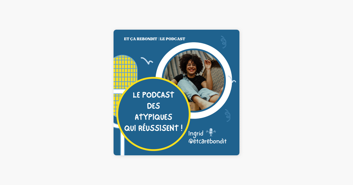 ‎Et ça rebondit : le podcast des atypiques qui réussissent !: Épisode ...