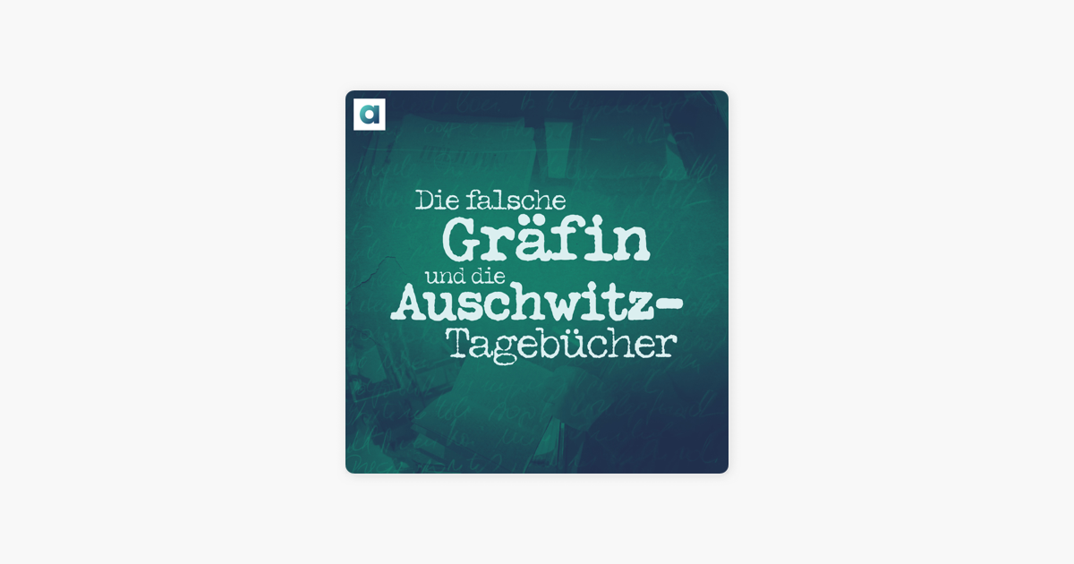 Die falsche Gräfin und die Auschwitz-Tagebücher on Apple Podcasts