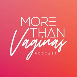 More Than Vaginas Podcast