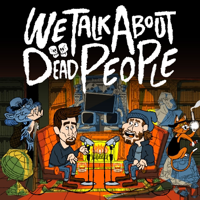 We Talk About Dead People podcast