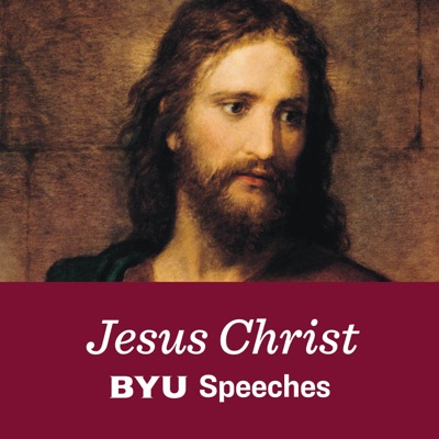 Jesus Christ, Our Savior and Redeemer Podcast:BYU Speeches