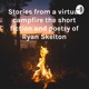 Stories from a virtual campfire the short fiction and poetry of Ryan Skelton