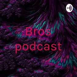 Bros podcast