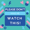 Please Don't Make Me Watch This! Podcast artwork