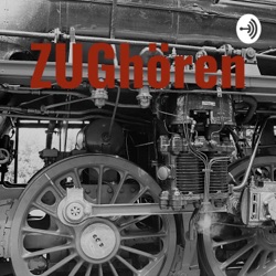 ZUGhören 18 - Der Eisenbahn-Podcast