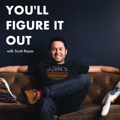 You'll Figure It Out with Scott Reyes You'll Figure It Out with Scott Reyes