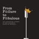 From Failure to Fabulous