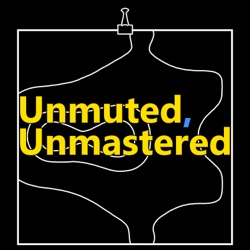 Unmuted, Unmastered