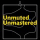 Unmuted, Unmastered