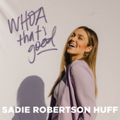 WHOA That's Good Podcast - Sadie Robertson Huff