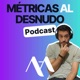 Métricas Al Desnudo Podcast