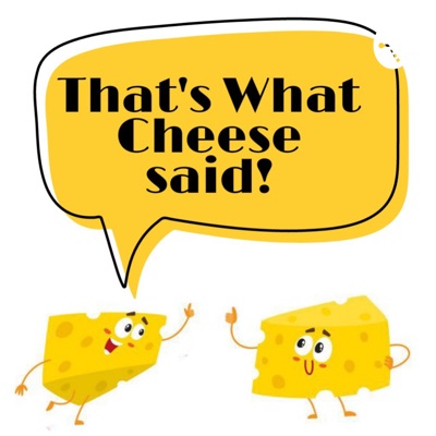 That's What Cheese Said