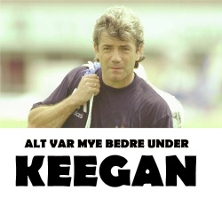 Alt var mye bedre under Keegan