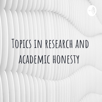 Topics in research and academic honesty