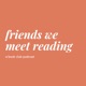 Friends We Meet Reading