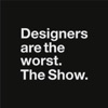 Designers Are the Worst. The Show. artwork