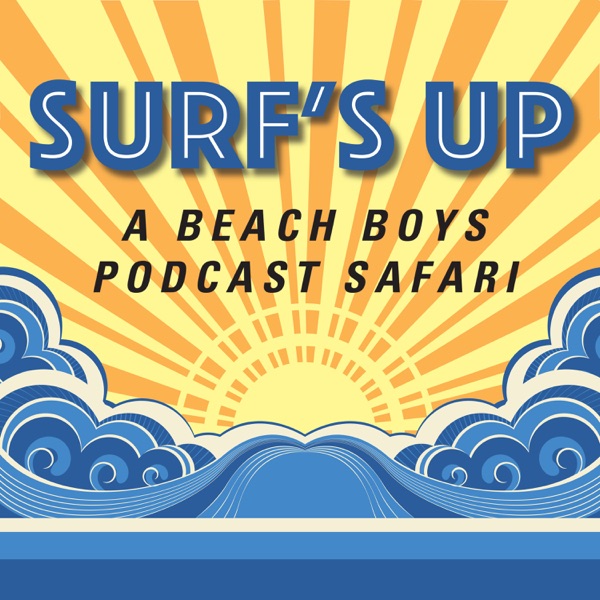 Surf's Up: A Beach Boys Podcast Safari