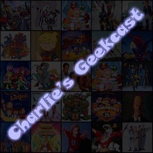 Charlie's Geekcast Episode 51 -- Geeking on Charlie, Age 3