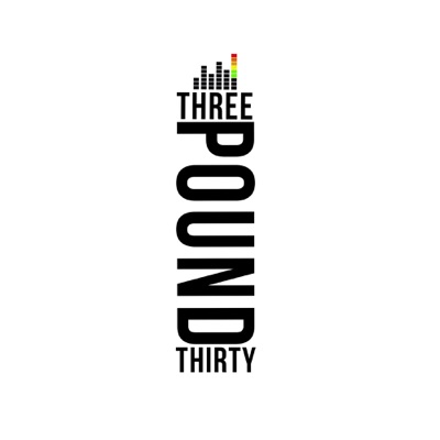 Three Pound Thirty Podcast Three Pound Thirty Podcast