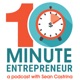 The 10 Minute Entrepreneur