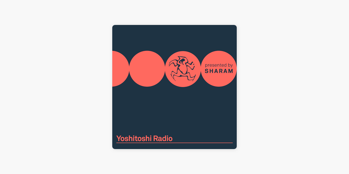 Yoshitoshi Radio - Presented By SHARAM: Yoshitoshi Radio 105 - Live from  Studio 338 London on Apple Podcasts