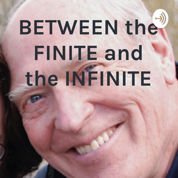 BETWEEN the FINITE and the INFINITE