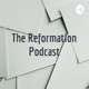 The Reformation Podcast