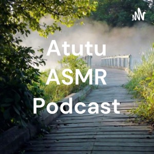 Atutu ASMR Podcast