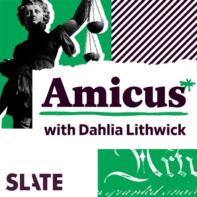 Amicus With Dahlia Lithwick | Law, justice, and the courts Amicus With Dahlia Lithwick | Law, justice, and the courts
