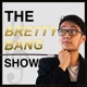 The Brettybang Show