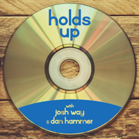Holds Up with Josh Way & Dan Hammer podcast